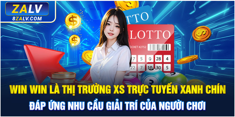 Win Win ZALV là thị trường XS trực tuyến xanh chín